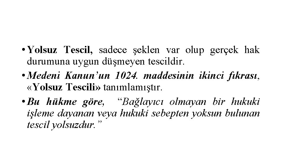  • Yolsuz Tescil, sadece şeklen var olup gerçek hak durumuna uygun düşmeyen tescildir.