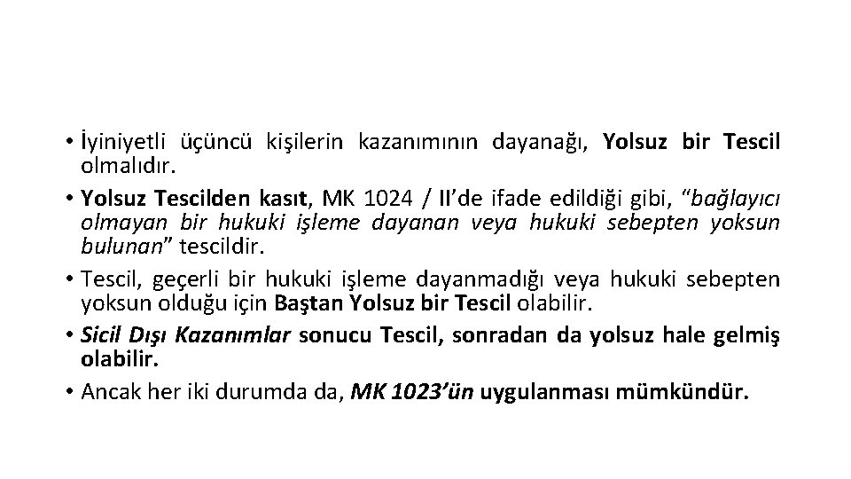  • İyiniyetli üçüncü kişilerin kazanımının dayanağı, Yolsuz bir Tescil olmalıdır. • Yolsuz Tescilden