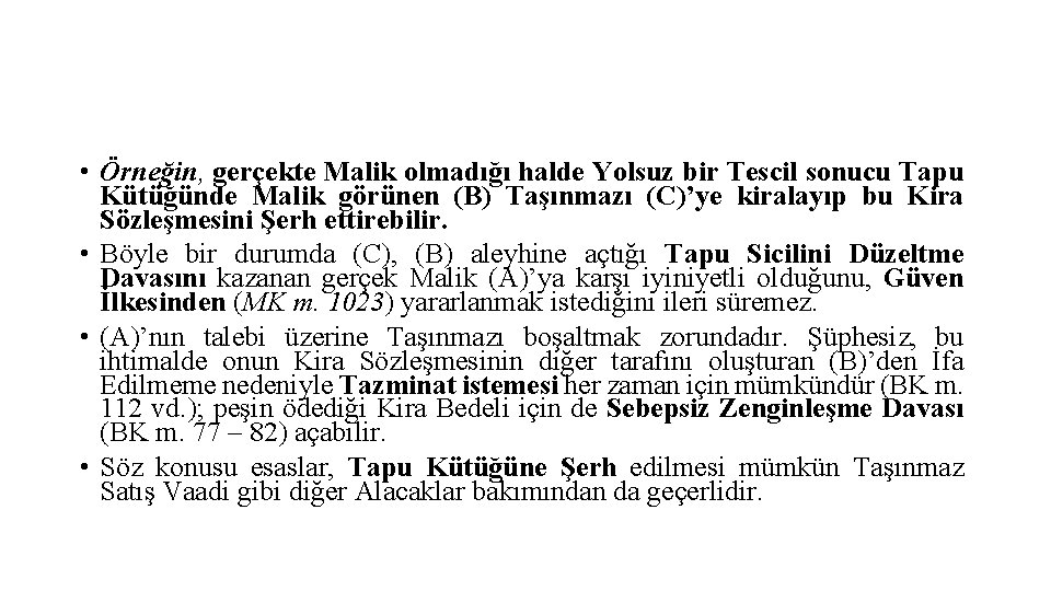  • Örneğin, gerçekte Malik olmadığı halde Yolsuz bir Tescil sonucu Tapu Kütüğünde Malik