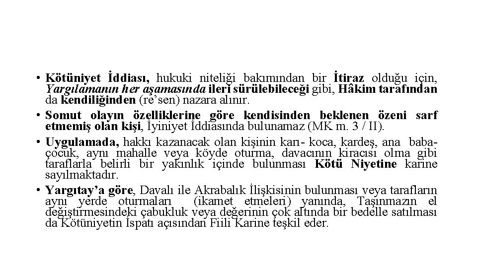  • Kötüniyet İddiası, hukuki niteliği bakımından bir İtiraz olduğu için, Yargılamanın her aşamasında