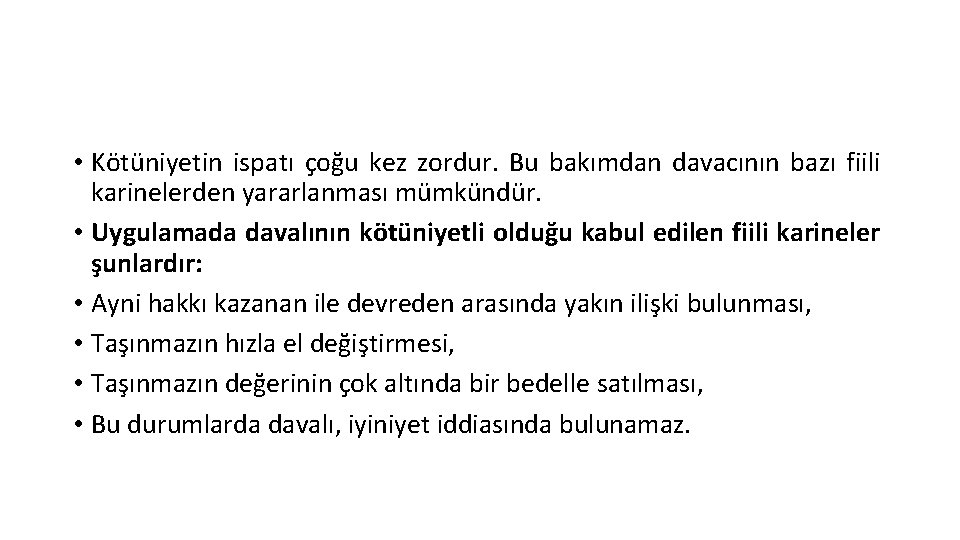  • Kötüniyetin ispatı çoğu kez zordur. Bu bakımdan davacının bazı fiili karinelerden yararlanması