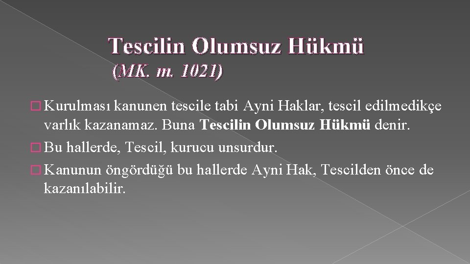 Tescilin Olumsuz Hükmü (MK. m. 1021) � Kurulması kanunen tescile tabi Ayni Haklar, tescil