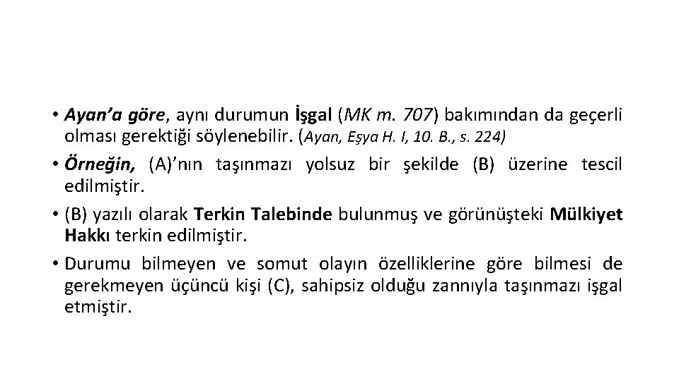  • Ayan’a göre, aynı durumun İşgal (MK m. 707) bakımından da geçerli olması