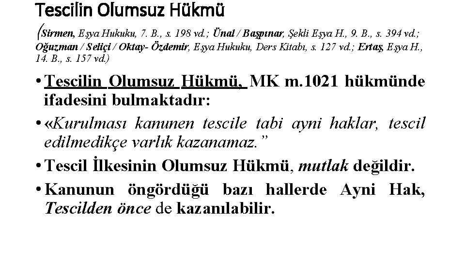 Tescilin Olumsuz Hükmü (Sirmen, Eşya Hukuku, 7. B. , s. 198 vd. ; Ünal