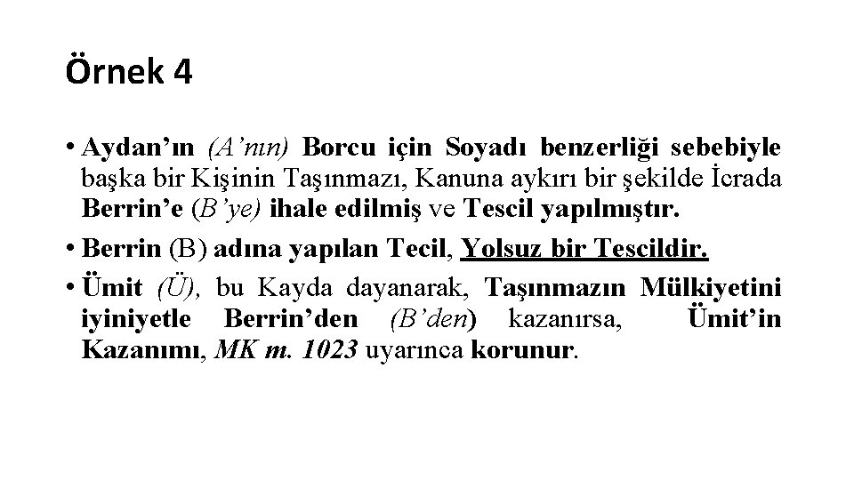 Örnek 4 • Aydan’ın (A’nın) Borcu için Soyadı benzerliği sebebiyle başka bir Kişinin Taşınmazı,