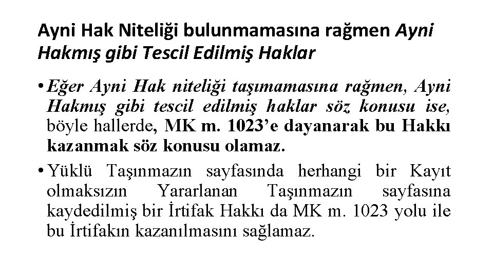 Ayni Hak Niteliği bulunmamasına rağmen Ayni Hakmış gibi Tescil Edilmiş Haklar • Eğer Ayni