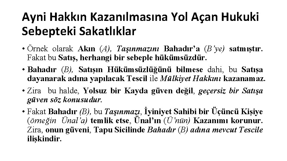 Ayni Hakkın Kazanılmasına Yol Açan Hukuki Sebepteki Sakatlıklar • Örnek olarak Akın (A), Taşınmazını