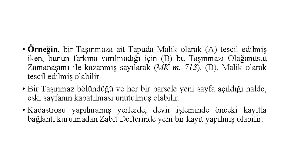  • Örneğin, bir Taşınmaza ait Tapuda Malik olarak (A) tescil edilmiş iken, bunun