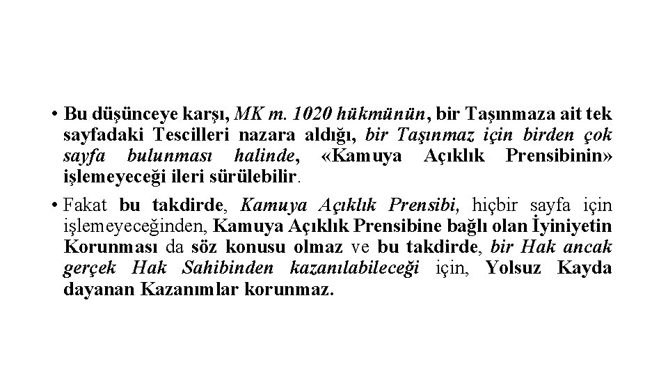  • Bu düşünceye karşı, MK m. 1020 hükmünün, bir Taşınmaza ait tek sayfadaki