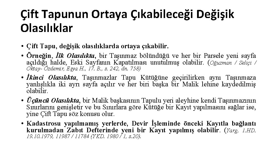 Çift Tapunun Ortaya Çıkabileceği Değişik Olasılıklar • Çift Tapu, değişik olasılıklarda ortaya çıkabilir. •