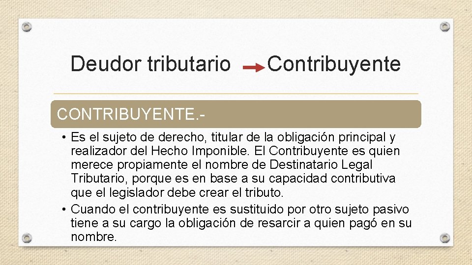 Deudor tributario Contribuyente CONTRIBUYENTE. • Es el sujeto de derecho, titular de la obligación