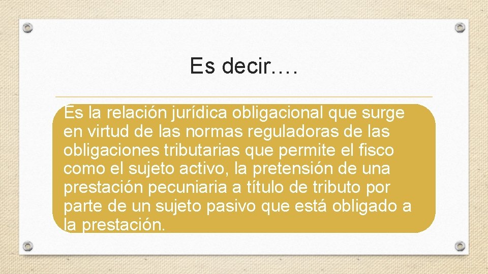 Es decir…. Es la relación jurídica obligacional que surge en virtud de las normas