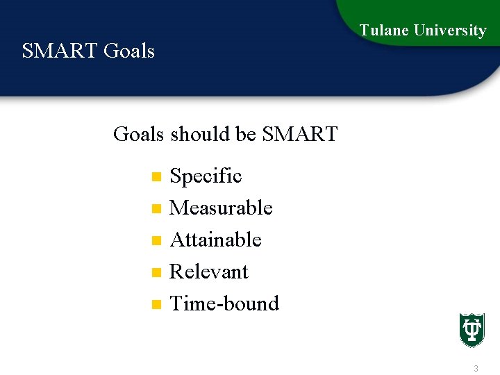 Tulane University SMART Goals should be SMART n n n Specific Measurable Attainable Relevant