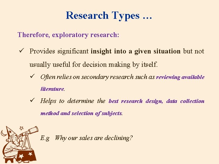 Research Types … Therefore, exploratory research: ü Provides significant insight into a given situation