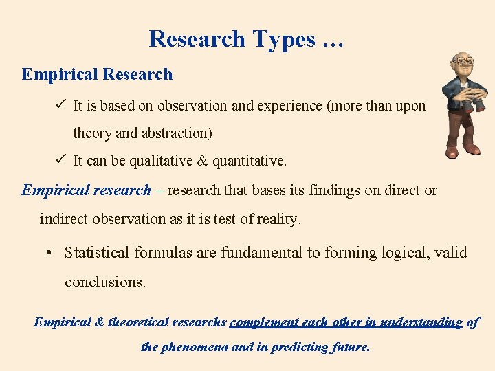 Research Types … Empirical Research ü It is based on observation and experience (more