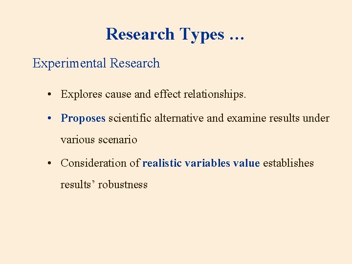 Research Types … Experimental Research • Explores cause and effect relationships. • Proposes scientific