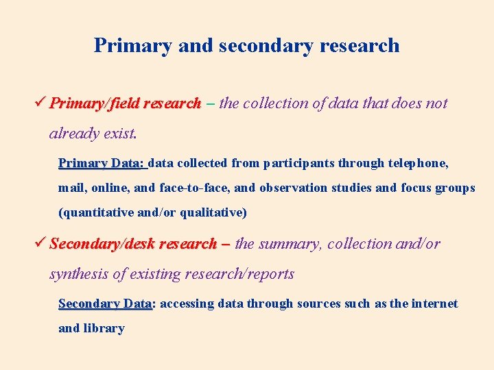Primary and secondary research ü Primary/field research – the collection of data that does