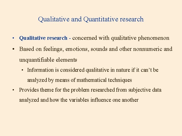 Qualitative and Quantitative research • Qualitative research - concerned with qualitative phenomenon • Based