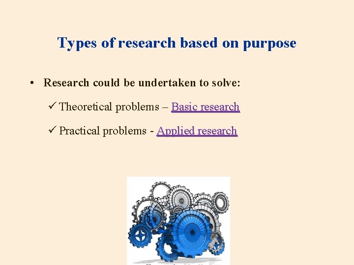 Types of research based on purpose • Research could be undertaken to solve: ü