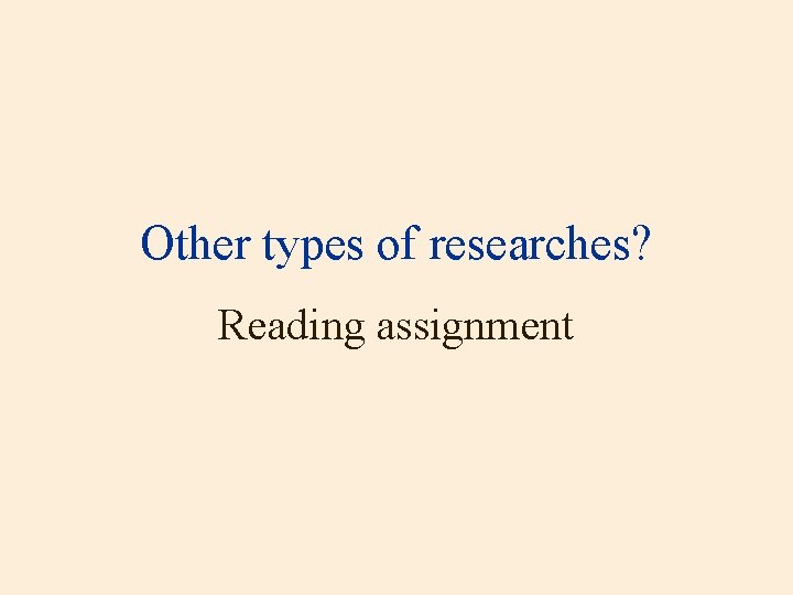 Other types of researches? Reading assignment 