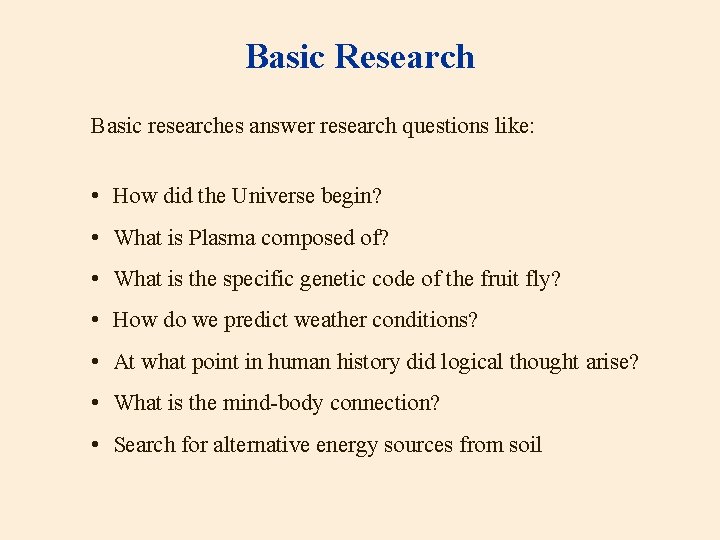 Basic Research Basic researches answer research questions like: • How did the Universe begin?