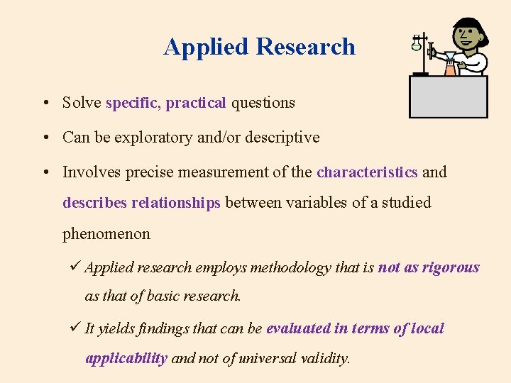 Applied Research • Solve specific, practical questions • Can be exploratory and/or descriptive •