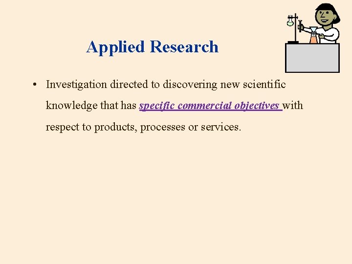 Applied Research • Investigation directed to discovering new scientific knowledge that has specific commercial