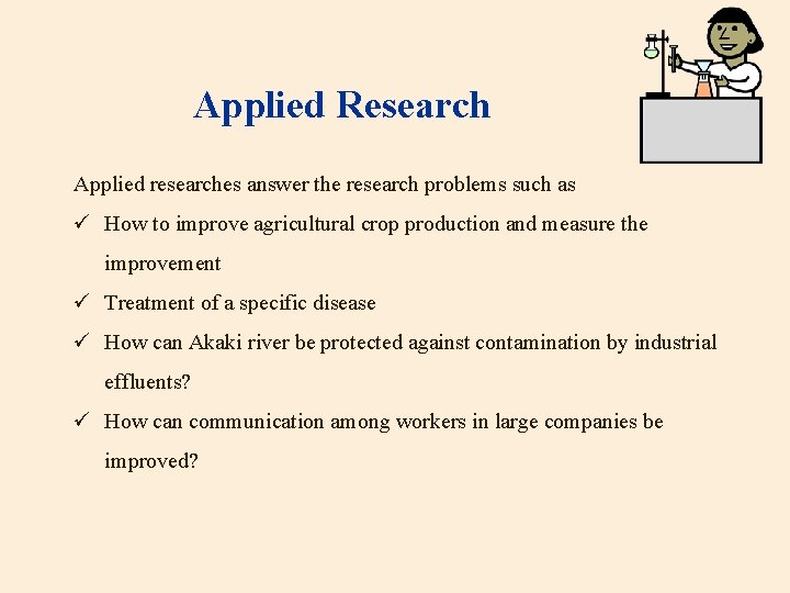 Applied Research Applied researches answer the research problems such as ü How to improve