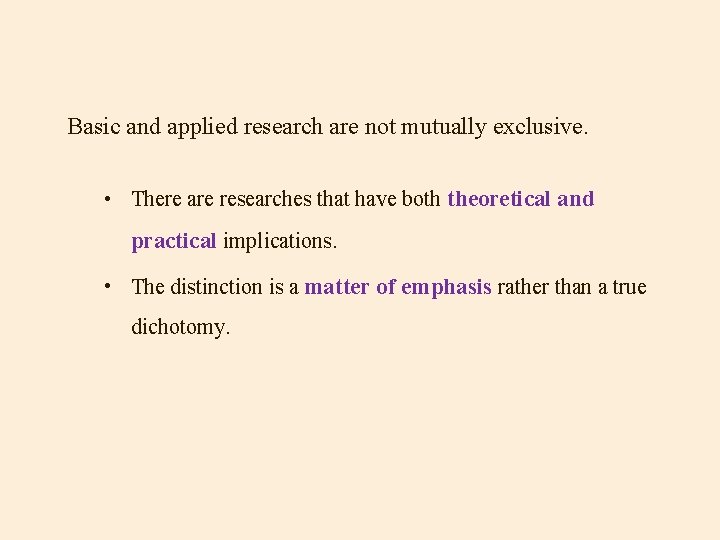 Basic and applied research are not mutually exclusive. • There are researches that have