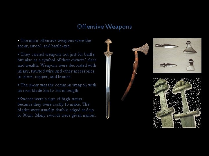 Offensive Weapons • The main offensive weapons were the spear, sword, and battle-axe. •