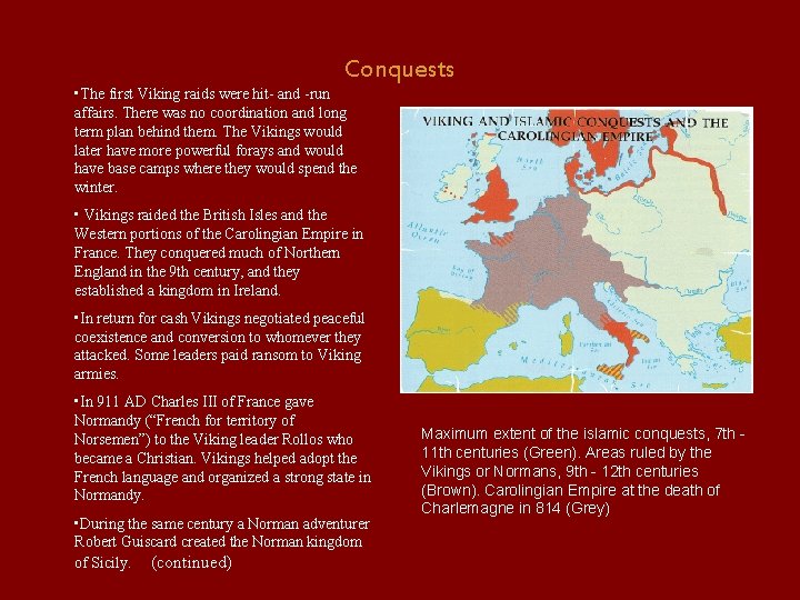 Conquests • The first Viking raids were hit- and -run affairs. There was no