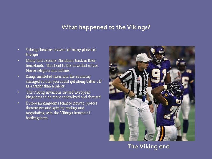 What happened to the Vikings? • • • Vikings became citizens of many places