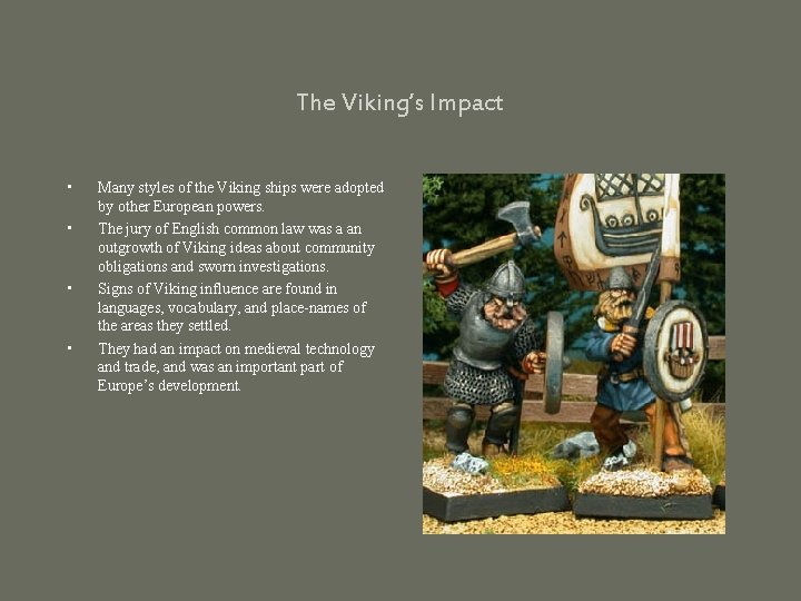 The Viking’s Impact • • Many styles of the Viking ships were adopted by