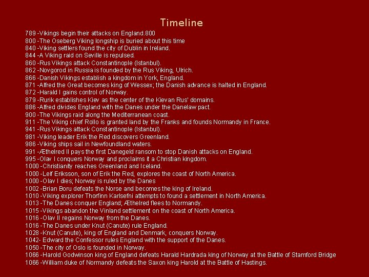 Timeline 789 -Vikings begin their attacks on England. 800 -The Oseberg Viking longship is