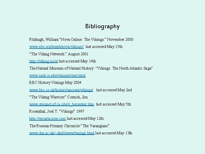 Bibliography Fitzhugh, William “Nova Online: The Vikings. ” November 2000 www. pbs. org/wgph/nova/vikings/ last