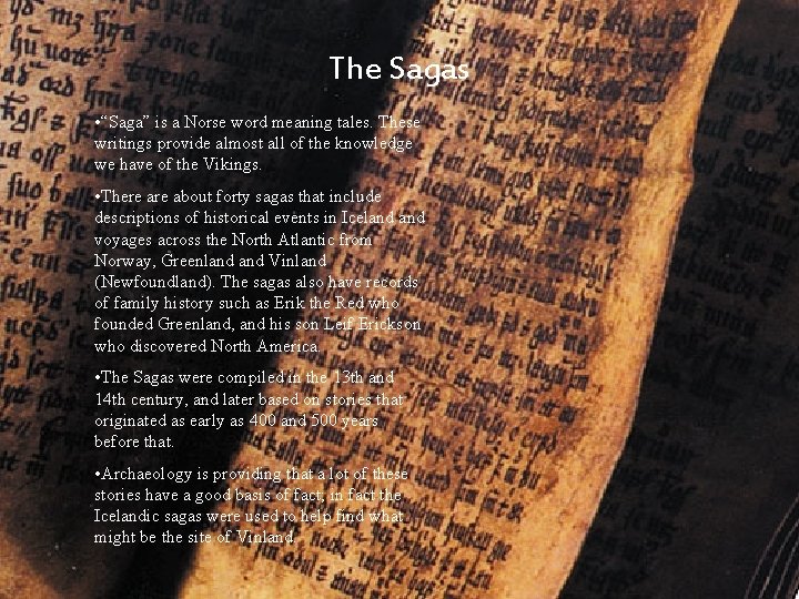 The Sagas • “Saga” is a Norse word meaning tales. These writings provide almost