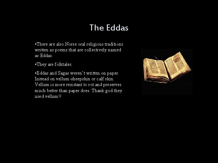 The Eddas • There also Norse oral religious traditions written as poems that are