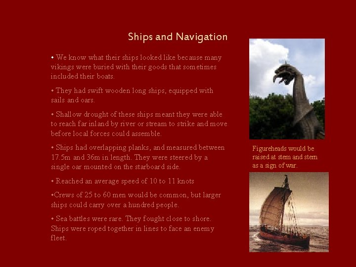 Ships and Navigation • We know what their ships looked like because many vikings