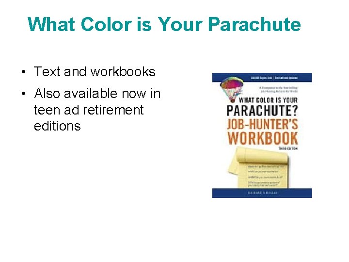 What Color is Your Parachute • Text and workbooks • Also available now in