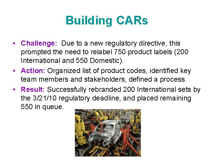 Building CARs • Challenge: Due to a new regulatory directive, this prompted the need
