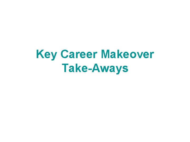 Key Career Makeover Take-Aways 