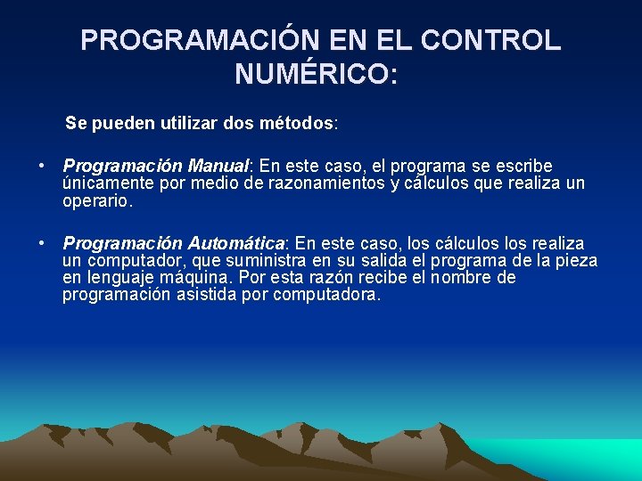 PROGRAMACIÓN EN EL CONTROL NUMÉRICO: Se pueden utilizar dos métodos: • Programación Manual: En