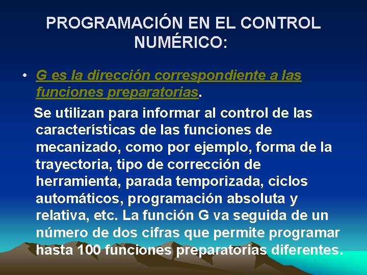 PROGRAMACIÓN EN EL CONTROL NUMÉRICO: • G es la dirección correspondiente a las funciones