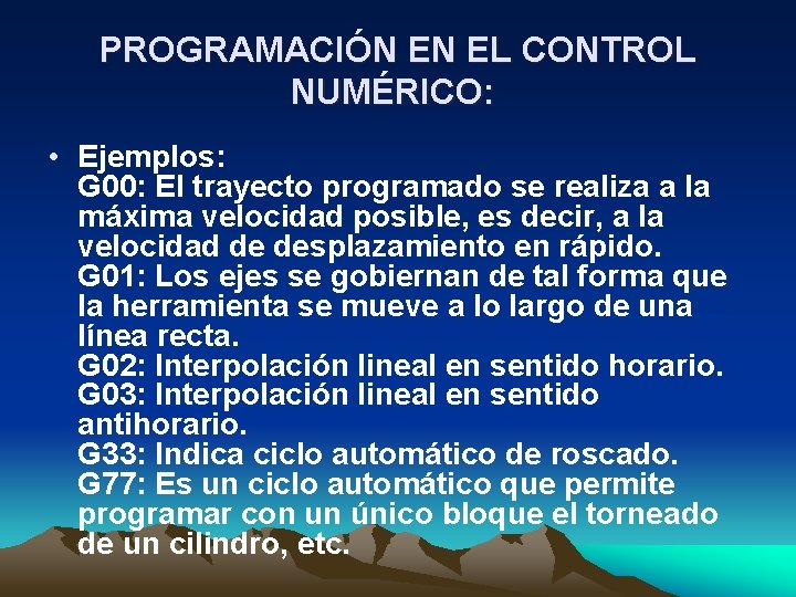 PROGRAMACIÓN EN EL CONTROL NUMÉRICO: • Ejemplos: G 00: El trayecto programado se realiza