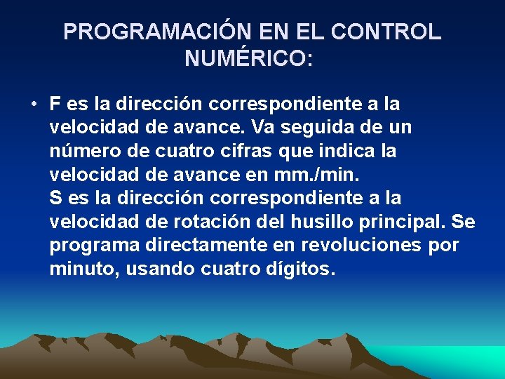 PROGRAMACIÓN EN EL CONTROL NUMÉRICO: • F es la dirección correspondiente a la velocidad