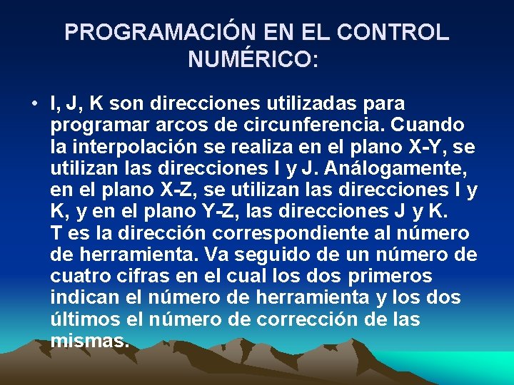 PROGRAMACIÓN EN EL CONTROL NUMÉRICO: • I, J, K son direcciones utilizadas para programar