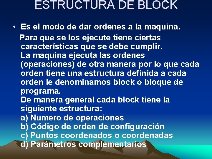 ESTRUCTURA DE BLOCK • Es el modo de dar ordenes a la maquina. Para