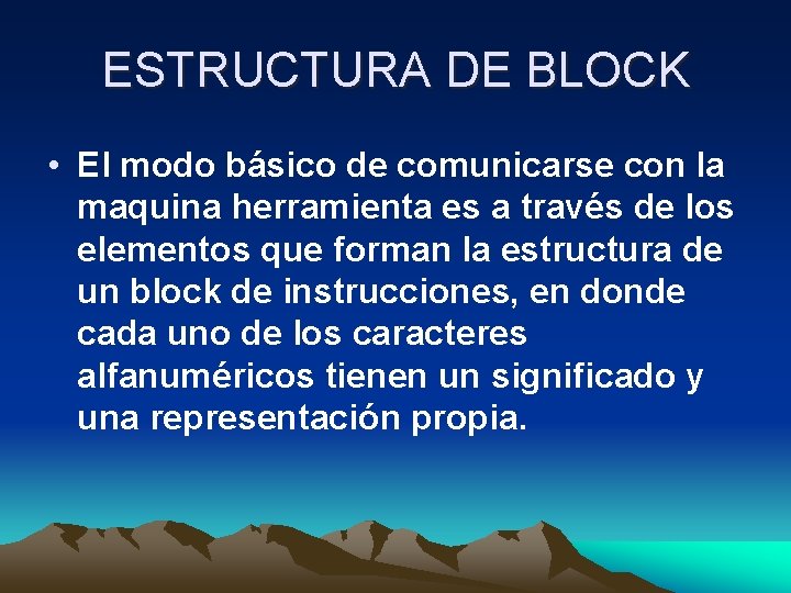ESTRUCTURA DE BLOCK • El modo básico de comunicarse con la maquina herramienta es