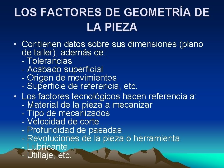 LOS FACTORES DE GEOMETRÍA DE LA PIEZA • Contienen datos sobre sus dimensiones (plano