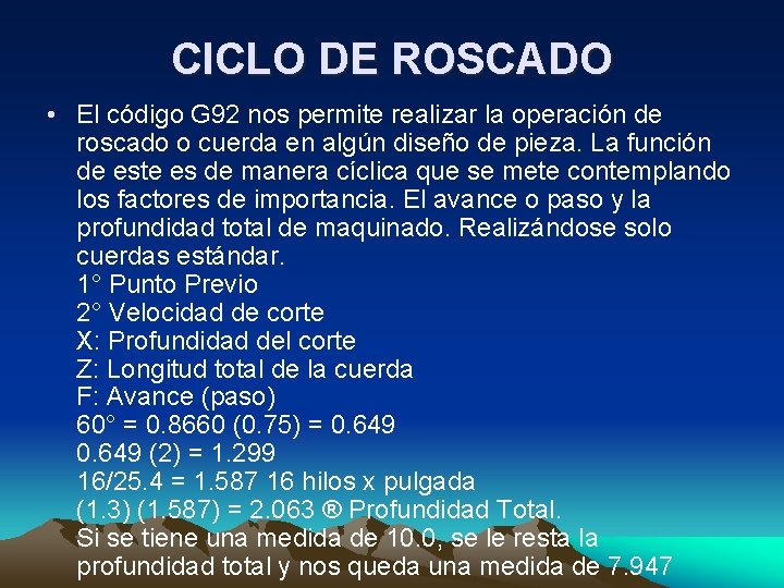 CICLO DE ROSCADO • El código G 92 nos permite realizar la operación de